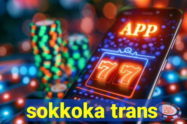 sokkoka trans